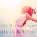7 Daily Mindfulness Habits to Relieve Stress