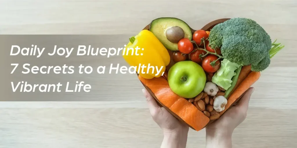 The Daily Joy Blueprint for a healthy and vibrant life